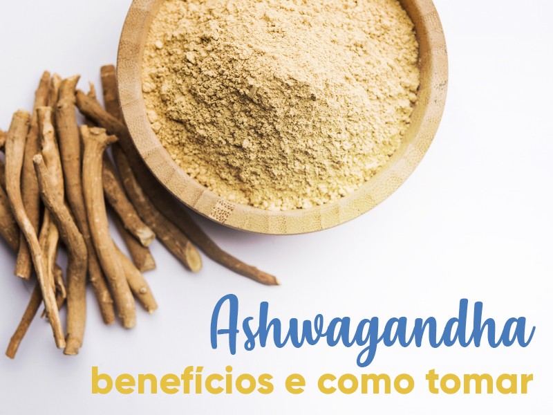 Ashwagandha: benefícios e como tomar